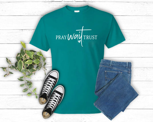 Pray Wait Trust Shirt